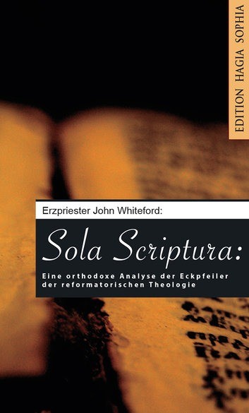 Sola scriptura (Die Schrift allein): Eine orthodoxe Analyse des Ecksteins der Reformierten Theologie